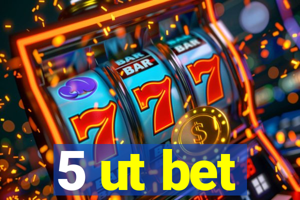 5 ut bet